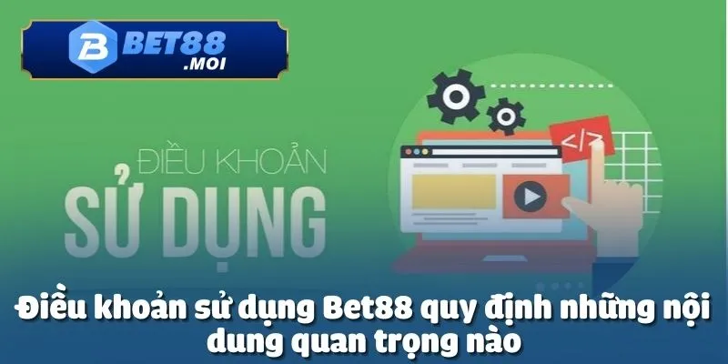  Bet88 đưa ra các điều khoản sử dụng nhằm quy định rõ quyền lợi người chơi
