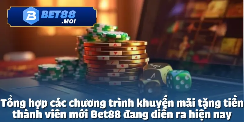 Bet88 luôn mang đến chương trình tặng tiền thành viên mới siêu khủng