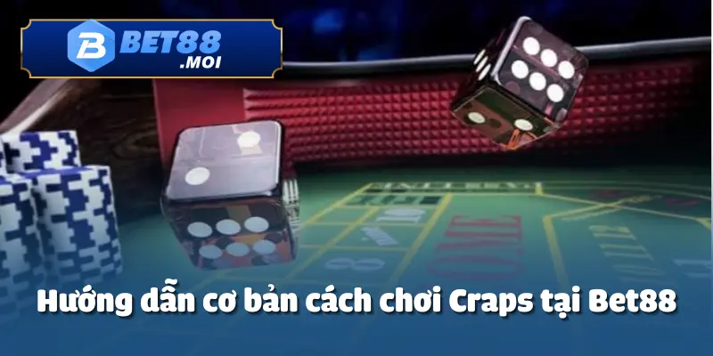 Cách chơi Craps là một trò chơi thú vị tại Bet88