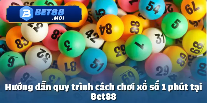 Cách chơi xổ số 1 phút tại Bet88 là trò chơi quay số nhanh