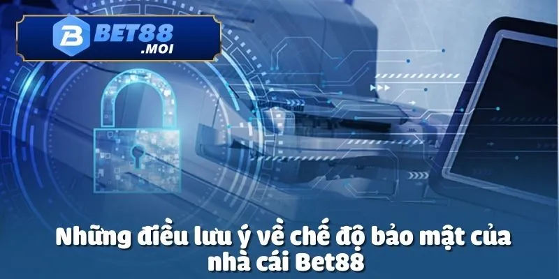 Chế độ bảo mật tại Bet88 được xây dựng để mang đến sự an toàn tối đa