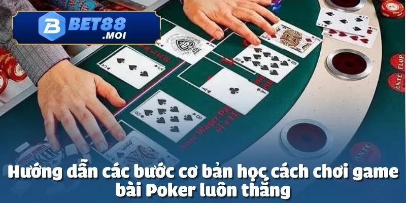 Học cách chơi game bài Poker luôn thắng tại Bet88
