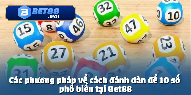 Nâng cao tỷ lệ chiến thắng khi học cách đánh dàn đề 10 số tại Bet88