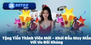 Tặng tiền thành viên mới là chương trình ưu đãi đặc biệt tại Bet88