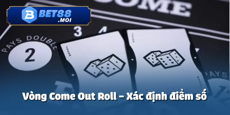Vòng Come Out Roll là lần tung xúc xắc đầu tiên trong cách chơi Craps