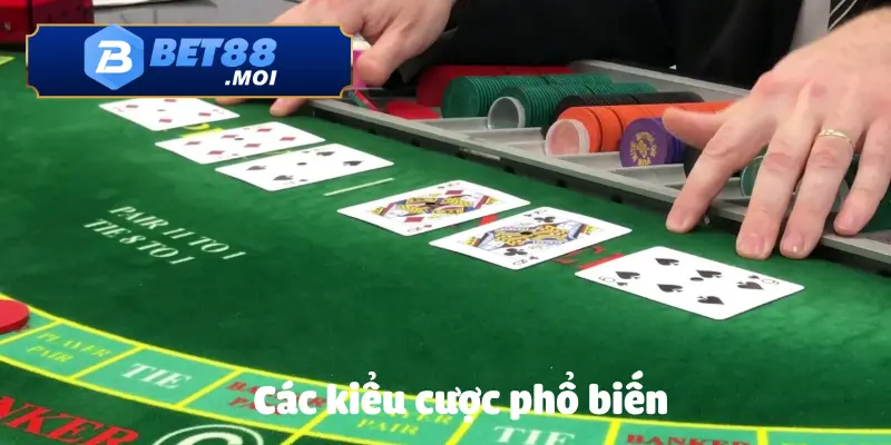 Các kiểu cược Baccarat trực tuyến được chơi nhiều nhất