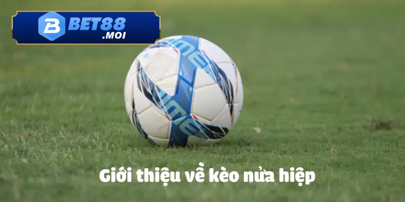 Khái quát về cách đánh kèo nửa hiệp cho người mới