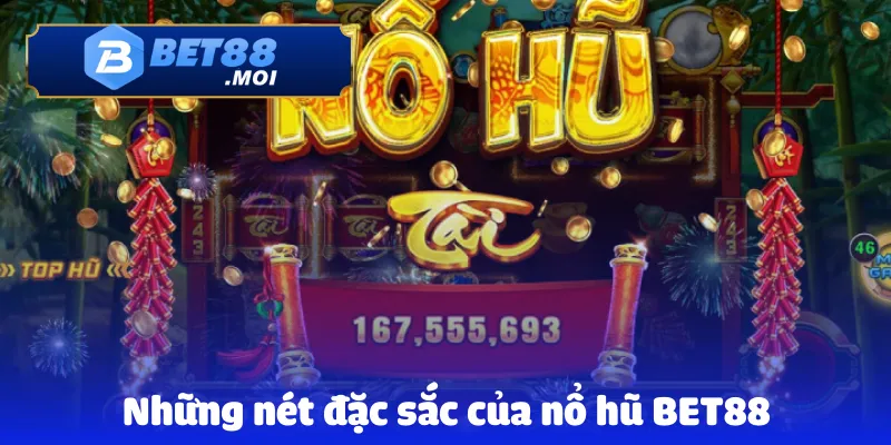 Nổ hũ Bet88 2 Những nét đặc sắc của nổ hũ BET88