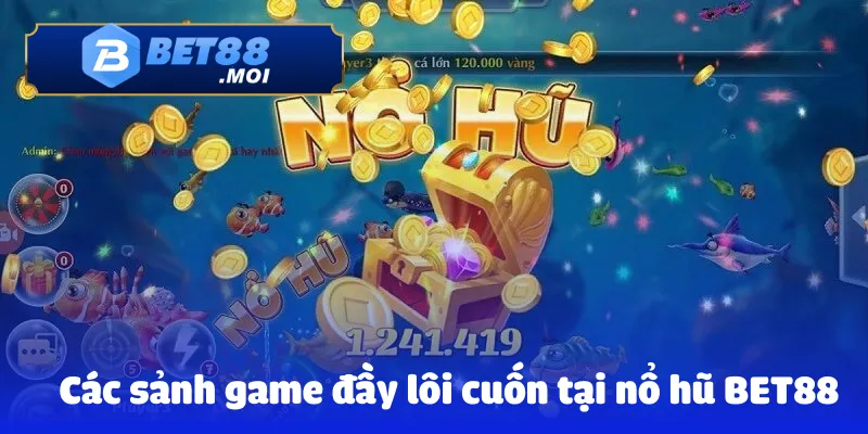 Nổ hũ Bet88 3 Các sảnh game đầy lôi cuốn tại nổ hũ BET88