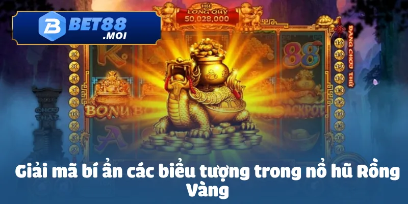 Giải mã bí ẩn các biểu tượng trong nổ hũ Rồng Vàng